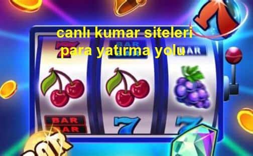 canlı kumar siteleri para yatırma yolu